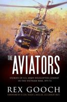 The Aviators: Stories of U.S. Army Helicopter Combat in the Vietnam War, 1971-72 1077296762 Book Cover