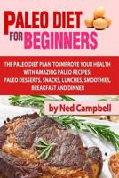 Paleo Diet For Beginners: Amazing Recipes For Paleo Snacks, Paleo Lunches, Paleo Smoothies, Paleo Desserts, Paleo Breakfast, And 1496024133 Book Cover