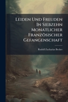 Leiden Und Freuden In Siebzehn Monatlicher Französischer Gefangenschaft 1024615219 Book Cover