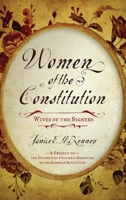 Women of the Constitution: Wives of the Signers 0810884984 Book Cover