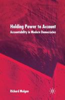 Holding Power to Account: Accountability in Modern Democracies 1349431419 Book Cover