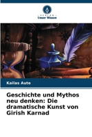Geschichte und Mythos neu denken: Die dramatische Kunst von Girish Karnad (German Edition) 6208201470 Book Cover