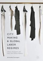 City Making and Global Labor Regimes: Chinese Immigrants and Italy's Fast Fashion Industry 3319599801 Book Cover