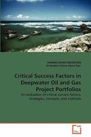 Critical Success Factors in Deepwater Oil and Gas Project Portfolios: An evaluation of critical success factors, strategies, concepts, and methods 3639353528 Book Cover