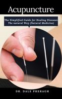 Acupuncture: The Simplified Guide for Healing Diseases The natural Way (Natural Medicine) B085RT8FQW Book Cover
