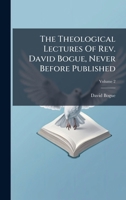 The Theological Lectures Of Rev. David Bogue, Never Before Published 1024384853 Book Cover