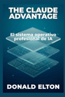 The Claude Advantage: El sistema operativo profesional de IA (Spanish Edition) B0GV8CHLKQ Book Cover