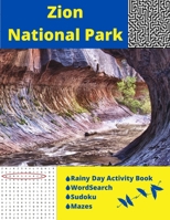 Zion National Park: Rainy Day Activity Book Wordsearch Sudoku Mazes B088N7YX34 Book Cover
