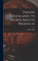 Danish Greenland, Its People And Its Products 1017752508 Book Cover