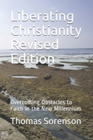 Liberating Christianity Revised Edition: Overcoming Obstacles to Faith in the New Millennium B09C3JZFWG Book Cover