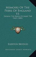Memoirs Of The Peers Of England V1: During The Reign Of James The First 0548741409 Book Cover