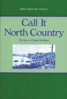 Call It North Country: The Story of Upper Michigan (Great Lakes Books) 081431869X Book Cover