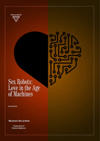 Sex Robots: Love in the Age of Machines 6156405399 Book Cover