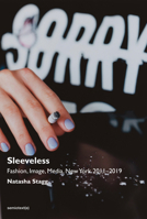 Sleeveless: Fashion, Image, Media, New York 2011–2019 (Semiotext(e) / Native Agents) 1635900964 Book Cover