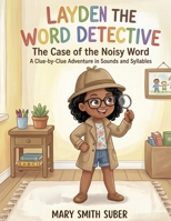 Layden the Word Detective: The Case of the Noisy Word B0H6ZYRZCC Book Cover