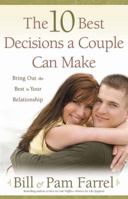The 10 Best Decisions a Couple Can Make: Bringing Out the Best in Your Relationship 0736921826 Book Cover