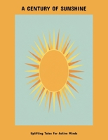 A Century Of Sunshine: Uplifting Tales For Active Minds B0FNN92PST Book Cover