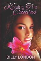 Kissing the Canvas 1090602537 Book Cover