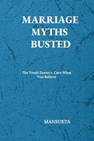 Marriage Myths Busted: The Truth Doesn`t Care about What You Believe 9982290819 Book Cover