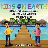 Kids On Earth: A Children's Documentary Series Exploring Global Cultures & The Natural World: THE MALDIVES 1778480403 Book Cover