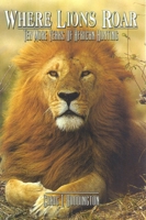 Where Lions Roar: Ten More Years of African Hunting 1571570691 Book Cover