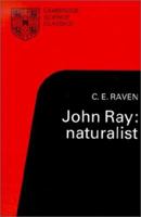 John Ray: Naturalist: His Life and Works (Cambridge Science Classics) 1108004660 Book Cover