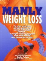 Manly Weight Loss: For Men Who Hate Aerobics and Carrot-Stick Diets, Finally, a Weight-Loss Program That Melts the Fat and Spares the Mus 0966275217 Book Cover