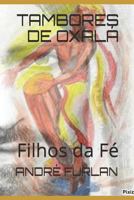 TAMBORES DE OXALÁ: Filhos da Fé 1719956960 Book Cover