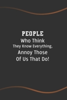 People Who Think They Know Everything, Annoy Those Of Us That Do!: Blank Lined Journal for Coworkers and Friends - Perfect Employee Appreciation Gift Idea 1676608389 Book Cover