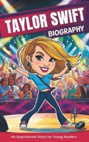 Taylor Swift Biography: An Inspirational Story for Young Readers- Her Incredible Life Journey, Music, and Secrets to Success- A Fun and Inspiring Book for kids with Amazing Facts and Activities. B0DSVVW17P Book Cover