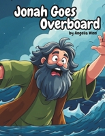 Jonah Goes Overboard: Bible Story of Jonah and the Big Fish B0FBM8151C Book Cover
