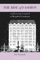 The Rise of Fashion and Lessons Learned at Bergdorf Goodman 1609013182 Book Cover