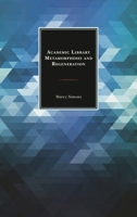 Academic Library Metamorphosis and Regeneration 1442273070 Book Cover