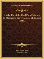 On the Use of the Cold Pack Followed by Massage in the Treatment of Anaemia 1147290377 Book Cover