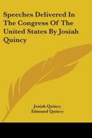Speeches Delivered In The Congress Of The United States By Josiah Quincy 0530425785 Book Cover