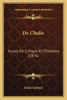 de L'Italie: Essais de Critique Et D'Histoire 2013669887 Book Cover