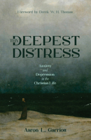 Thy Deepest Distress: Anxiety and Depression in the Christian Life 1527114007 Book Cover