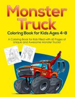 Monster Truck Coloring Book for Kids Ages 4-8: a Coloring Book for Kids Filled with 60 Pages of Unique and Awesome Monster Trucks! 1953036023 Book Cover