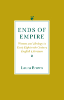Ends of Empire: Women and Ideology in Early Eighteenth-Century English Literature 0801480957 Book Cover