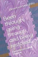 Been through, going through, and being restored: : Chronicles of a sinful Christian 1076446817 Book Cover