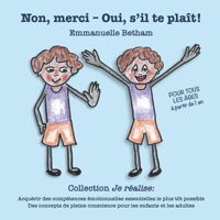 Non, merci – Oui, s’il te plaît!: Acquérir des compétences émotionnelles essentielles le plus tôt possible. Des concepts de pleine conscience pour les ... et les adultes. (Je réalise) (French Edition) B087L4KTZD Book Cover
