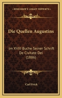 Die Quellen Augustins: Im XVIII Buche Seiner Schrift De Civitate Dei (1886) 1144368359 Book Cover