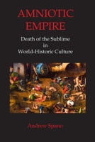 Amniotic Empire: Death of the Sublime in World-Historic Culture 1940813514 Book Cover