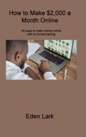 How to Make $2,000 a Month Online: 50 ways to make money online with no formal training 1806309793 Book Cover