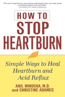 How to Stop Heartburn: Simple Ways to Heal Heartburn and Acid Reflux 0471391395 Book Cover