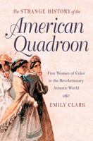 The Strange History of the American Quadroon: Free Women of Color in the Revolutionary Atlantic World 1469622068 Book Cover