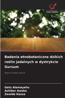 Badania etnobotaniczne dzikich roslin jadalnych w dystrykcie Gursum (Polish Edition) 6209909469 Book Cover