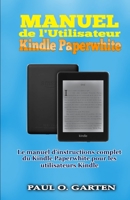 Manuel de l’Utilisateur Kindle Paperwhite: Le manuel d’instructions complet du Kindle Paperwhite pour les utilisateurs Kindle (French Edition) 166125733X Book Cover