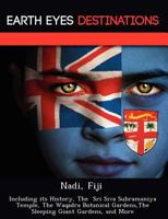 Nadi, Fiji: Including its History, The Sri Siva Subramaniya Temple, The Waqadra Botanical Gardens,The Sleeping Giant Gardens, and More 1249224802 Book Cover