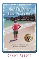 And I'll Never Love Him Less: Book 2 The Rest of the Story (Loved Him More) 1938796640 Book Cover